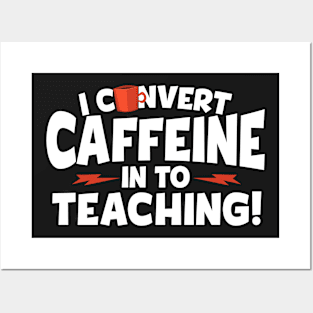 I Convert Caffeine In To Teaching Posters and Art